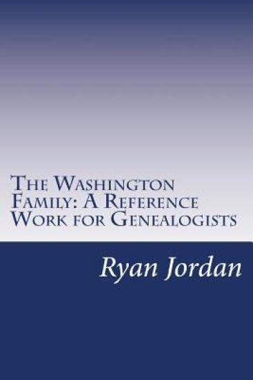 The Washington Family: A Reference Work for Genealogists