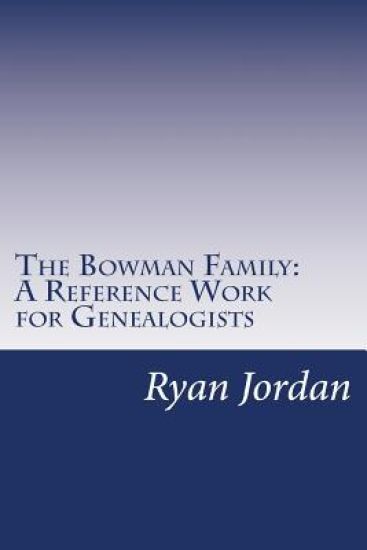 The Bowman Family: A Reference Work for Genealogists