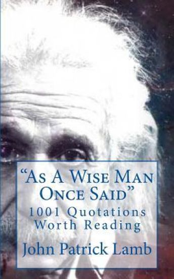 "As A Wise Man Once Said": 1001 Quotations Worth Reading