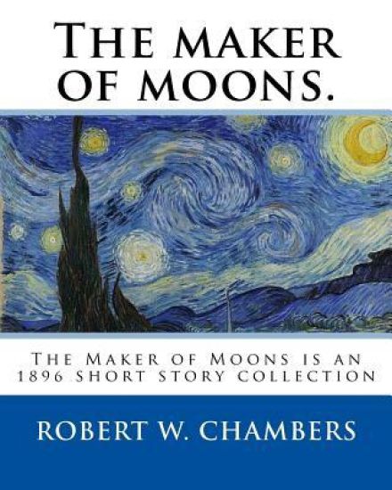 The maker of moons. By: Robert W. Chambers, and By: Walt Whitman: The Maker of Moons is an 1896 short story collection by Robert W. Chambers w