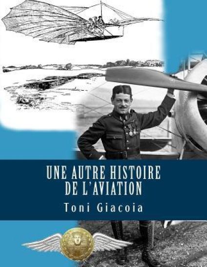 Une Autre Histoire de l'Aviation: La Conquête de l'Air Jusqu'à Maxime Lenoir, as Des as de Verdun En 1916, Héros de Tours Et de l'Indre-Et-Loire