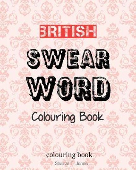British Swear Word Colouring Book: Swear Like A Brit!