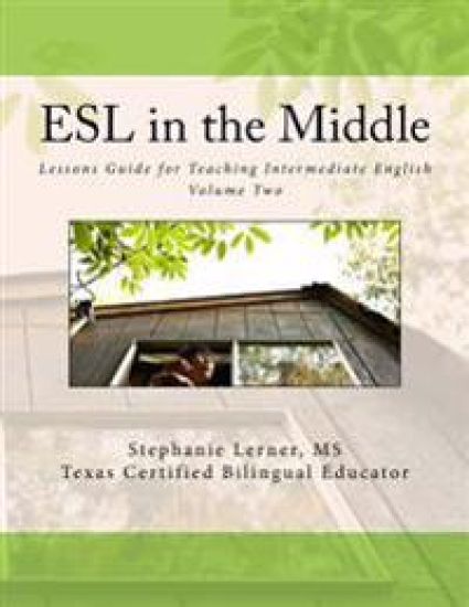 ESL in the Middle: Lessons Guide for Teaching Intermediate English Volume Two