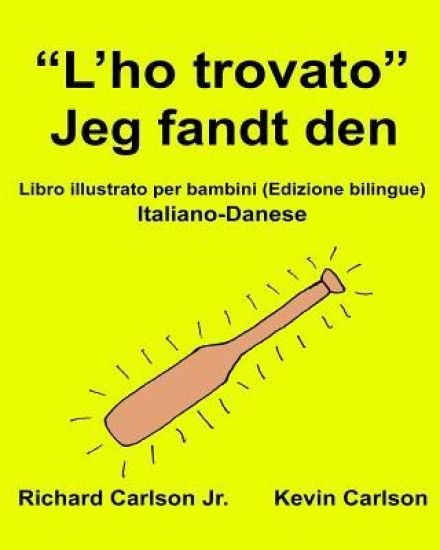 "L'ho trovato" Jeg fandt den: Libro illustrato per bambini Italiano-Danese (Edizione bilingue)