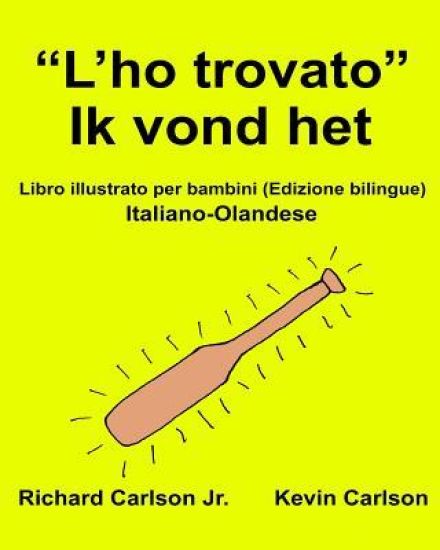 "L'ho trovato" Ik vond het: Libro illustrato per bambini Italiano-Olandese (Edizione bilingue)