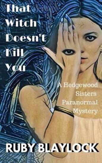 That Witch Doesn't Kill You: A Hedgewood Sisters Paranormal Mystery