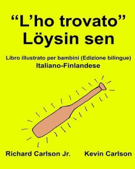 "L'ho trovato" Löysin sen: Libro illustrato per bambini Italiano-Finlandese (Edizione bilingue)