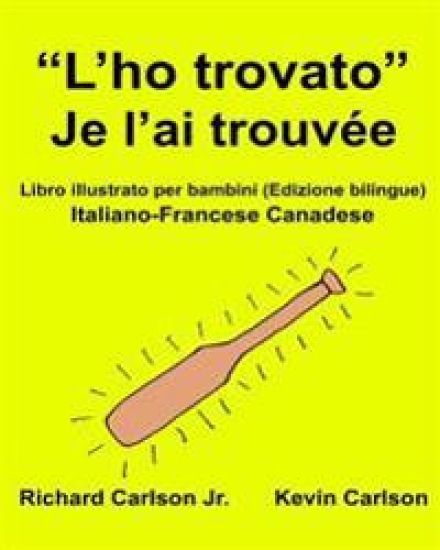 "L'ho trovato" Je l'ai trouvée: Libro illustrato per bambini Italiano-Francese Canadese (Edizione bilingue)