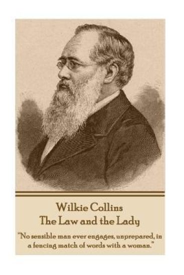 Wilkie Collins - The Law and the Lady: "No sensible man ever engages, unprepared, in a fencing match of words with a woman."