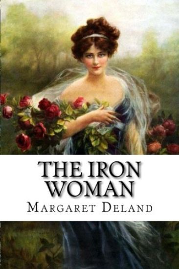 The Iron Woman Margaret Deland