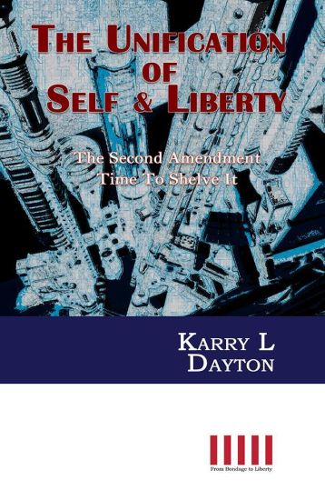 The Unification of Self & Liberty: The Second Amendment Time to Shelve It
