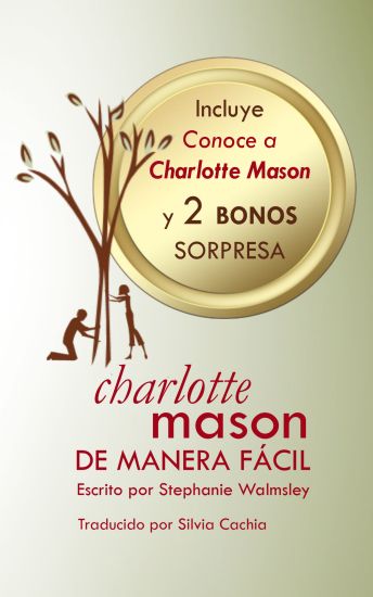 Charlotte Mason de manera fácil: El curso de Stephanie Walmsley ahora en libro
