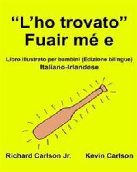 "L'ho trovato" Fuair mé e: Libro illustrato per bambini Italiano-Irlandese (Edizione bilingue)