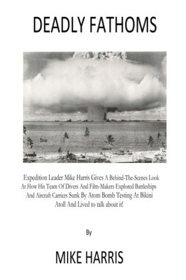 Deadly Fathoms: Now For The First Time Expedition Leader Mike Harris Gives A Behind-The-Scenes Look At How His Team of Divers And Film