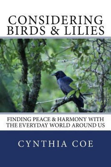 Considering Birds & Lilies: Finding Peace & Harmony with the Everyday World Around Us