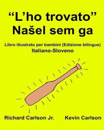 "L'ho trovato": Libro illustrato per bambini Italiano-Sloveno (Edizione bilingue)