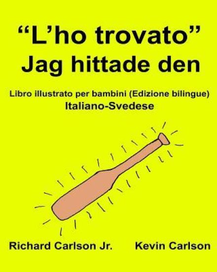 "L'ho trovato" Jag hittade den: Libro illustrato per bambini Italiano-Svedese (Edizione bilingue)