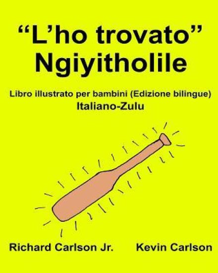 "L'ho trovato" Ngiyitholile: Libro illustrato per bambini Italiano-Zulu (Edizione bilingue)