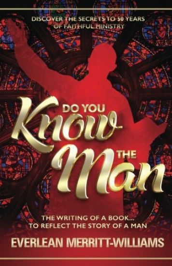 Do You Know The Man?: The Writing of a Book... To Reflect The Story of a Man