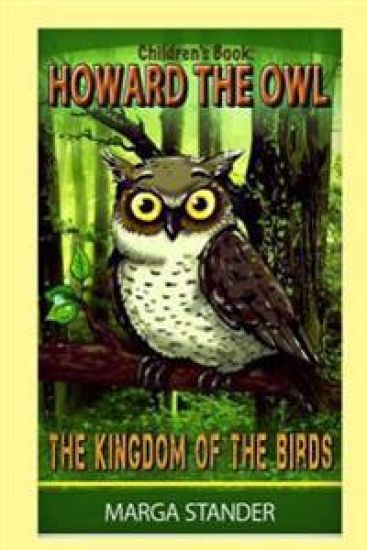 Children's Book: Howard the Owl - The Kingdom of the Birds: Book 1