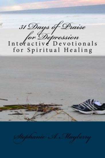 31 Days of Praise for Depression: Interactive Devotionals for Spiritual Healing