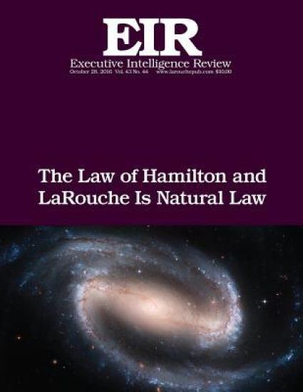 The Law of Hamilton and LaRouche Is Natural Law: Executive Intelligence Review; Volume 43, Issue 44
