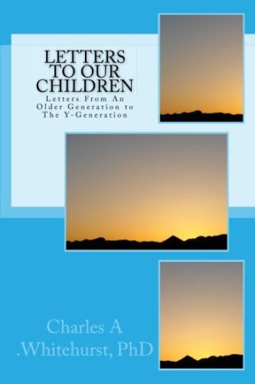 Letters to Our Children: Letters From An Older Generation To The Y-Generation