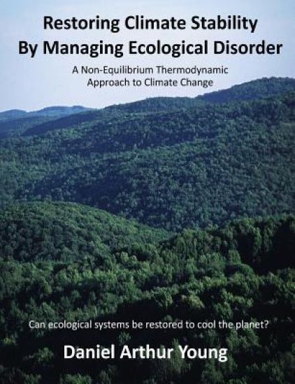 Restoring Climate Stability By Managing Ecological Disorder: A Non-Equilibrium Thermodynamic Approach To Climate Change