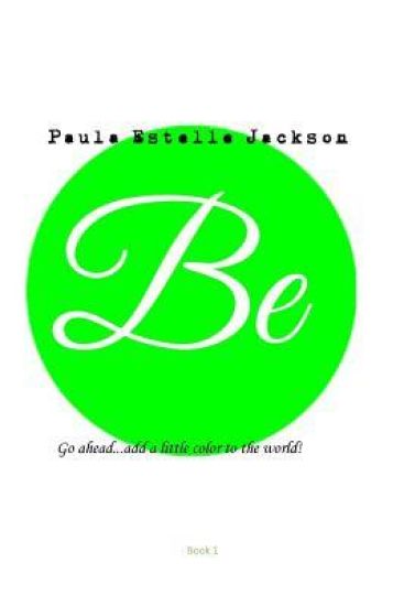 Be: Go Ahead...Add A Little Color to the World