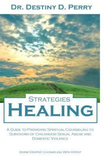 Healing Strategies: A Guide to Providing Spiritual Counseling to Survivors of Child Sexual Abuse and Domestic Violence