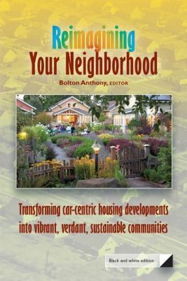 Reimagining Your Neighborhood: Transforming car-centric housing developments into vibrant, verdant, sustainable communities