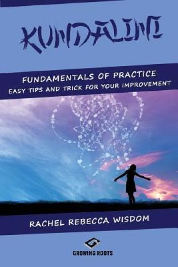Kundalini: The fundamentals of practice: easy tips and tricks for your improvement