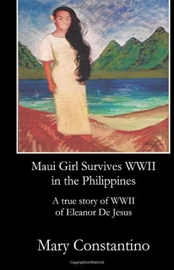 Maui Girl Survives WWII in the Philippines: A true story of WWII of Eleanor De Jesus