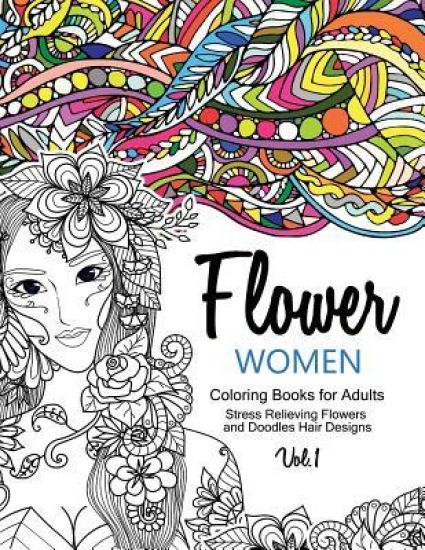 Flower Women Coloring Books for Adults: An Adult Coloring Book with Beautiful Women, Floral Hair Designs, and Inspirational Patterns for Relaxation an