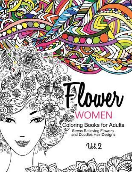 Flower Women Coloring Books for Adults: An Adult Coloring Book with Beautiful Women, Floral Hair Designs, and Inspirational Patterns for Relaxation an