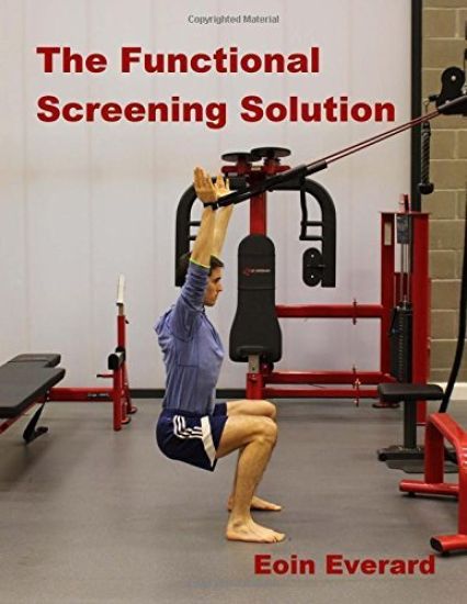 The Functional Screening Solution.: The Ultimate 'Cook Book' Approach to fix Faulty Movement, prevent injury and set a base for performance
