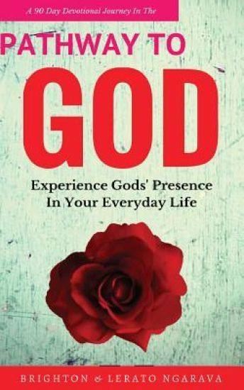 2017 Pathway To God (A 90 Day Devotional Journey): Experience Gods' Presence In Your Everyday Life