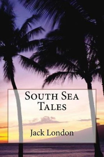 South Sea Tales Jack London