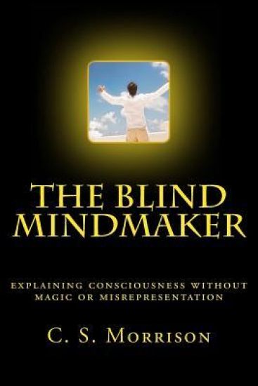 The Blind Mindmaker: Explaining Consciousness without Magic or Misrepresentation