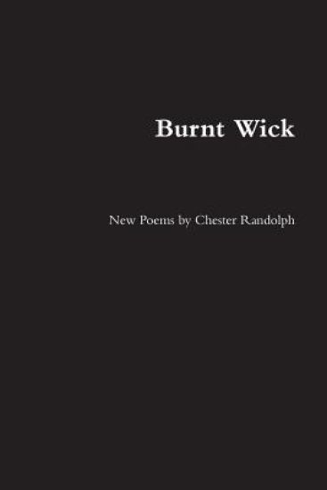 Burnt Wick: New Poems by Chester Randolph