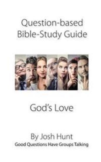 Question-based Bible Study Guide -- God's Love: Good Questions Have Groups Talking