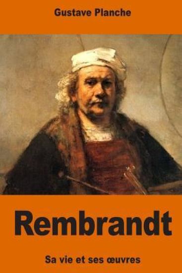 Rembrandt: sa vie et ses oeuvres