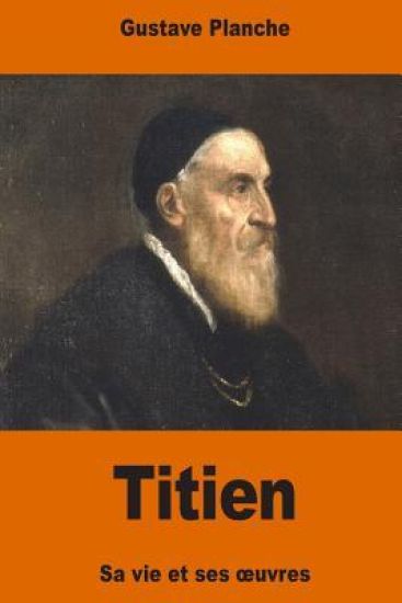 Titien: sa vie et ses oeuvres