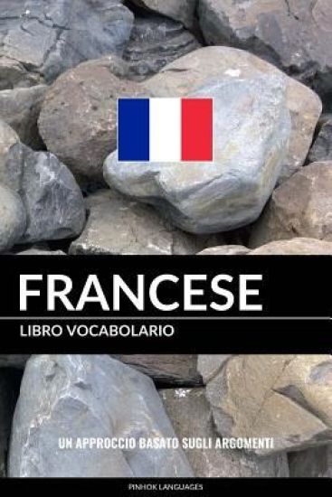 Libro Vocabolario Francese: Un Approccio Basato sugli Argomenti