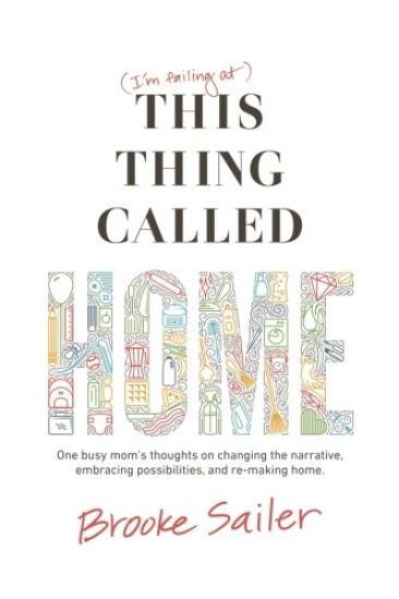 (I'm failing at) This Thing Called Home: One busy mom's thoughts on changing the narrative, embracing possibilities and remaking home