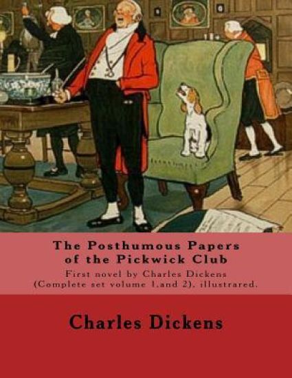 The Posthumous Papers of the Pickwick Club. By: Charles Dickens, illustrated By: Cecil (Charles Windsor) Aldin, (28 April 1870 - 6 January 1935), was