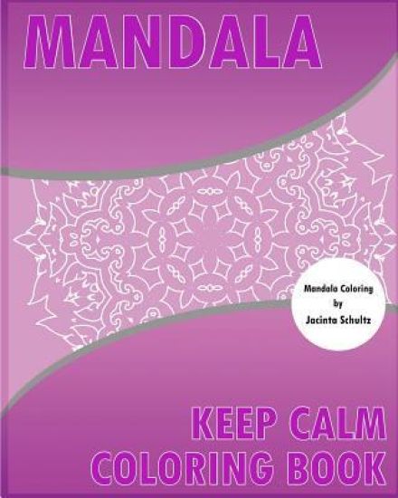 Keep Calm Coloring Book: 50 Detailed Mandala Patterns, Broader Imagination, For Anger Release, Calming Adult Coloring Book and Mindfulness Workbook