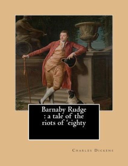 Barnaby Rudge: a tale of the riots of 'eighty.By: Charles Dickens, illustraed By: George Cattermole (10 August 1800 - 24 July 1868) E