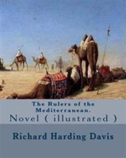 The Rulers of the Mediterranean. By: Richard Harding Davis, and By: Edward Campbell Little: Novel ( illustrated )