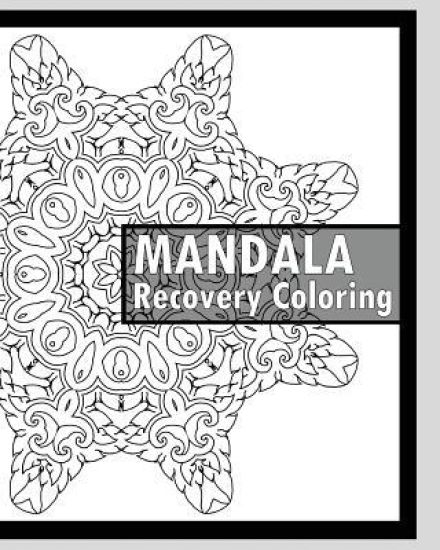 Recovery Coloring Book: More Than 50 Mandala Coloring Pages for Inner Peace and Inspiration, Making Meditation, Self-Help Creativity, Alternat